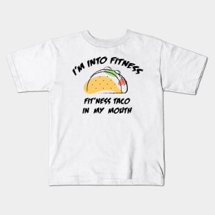 I'M INTO FITNESS FIT'NESS TACO IN MY MOUTH Kids T-Shirt